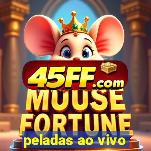 peladas ao vivo